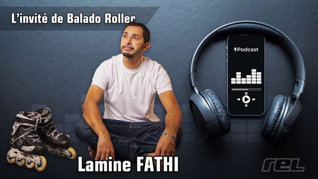 Podcast : Lamine Fathi &#8211; sa carrière professionnelle en roller (2/2)